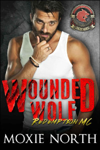 North, Moxie — Wounded Wolf: Redemption MC: (Wolf Shifter Motorcycle Club) (Redemption Motorcycle Club Book 1)