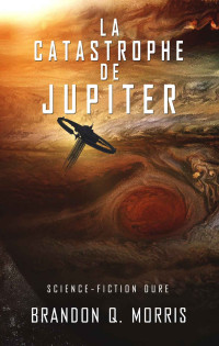 Brandon Q. Morris — La Lune de glace T5 : La catastrophe de Jupiter