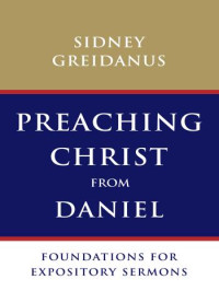 Greidanus, Sidney — Preaching Christ From Daniel