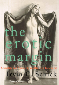 Irvin C Schick; — The Erotic Margin