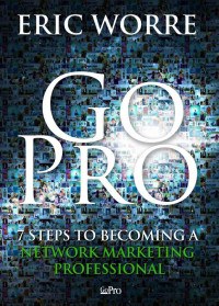 Eric Worre — Go Pro - 7 Steps to Becoming a Network Marketing Professional