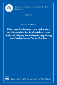 Anja-Maria Reich — Ãœberlange Verfahrensdauer und andere Verfahrensfehler im Strafverfahren unter Berücksichtigung der Vollstreckungslösung des Großen Senats für Strafsachen