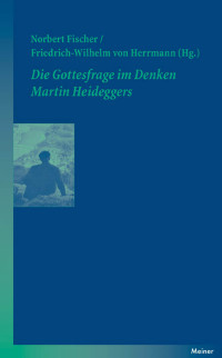 Norbert Fischer, Friedrich-Wilhelm von Herrmann — Die Gottesfrage im Denken Martin Heideggers