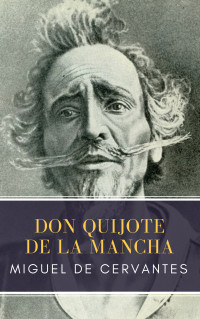 Miguel Cervantes — El ingenioso hidalgo Don Quijote de la Mancha