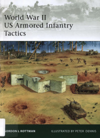 Gordon L. Rottman — World War II US Armored Infantry Tactics