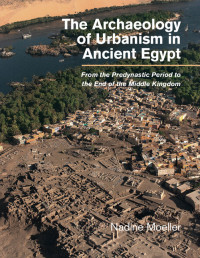 Moeller, Nadine — Archaeology of Urbanism in Ancient Egypt : From the Predynastic Period to the End of the Middle Kingdom (9781316354247)