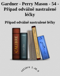 Případ odvážně nastražené léčky — Gardner - Perry Mason - 54 - Případ odvážně nastražené léčky