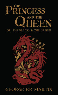 George R.R. Martin — The Princess and The Queen, Or, The Blacks and The Greens