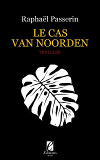 Raphaël Passerin — Le Cas Van Noorden (French Edition)