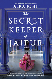 Alka Joshi — The Secret Keeper of Jaipur--A Novel