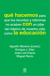 Moreno, Agustin;Diez, Enrique J.;Pazos, Jose Luis;Recio, Miguel; — Qu hacemos con la educacin