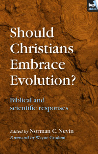 Norman C Nevin (Editor) — Should Christians Embrace Evolution?