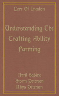 Avril Sabine; Storm Petersen; Rhys Petersen — Lore Of Inadon: Understanding The Crafting Ability Farming