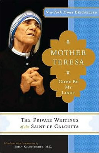 Mother Teresa & Brian Kolodiejchuk — Mother Teresa: Come Be My Light