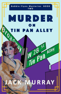 Jack Murray — Murder on Tin Pan Alley: A 1920's New York Murder Mystery (Bobbie Flynn Mysteries)