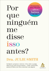 Julie Smith — Por que ninguém me disse isso antes?: Ferramentas para enfrentar os altos e baixos da vida