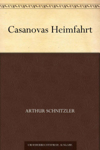 Schnitzler, Arthur — Casanovas Heimfahrt