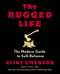 Clint Emerson — The Rugged Life: The Modern Guide to Self-Reliance