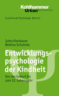 Jutta Kienbaum, & Bettina Schuhrke — Entwicklungspsychologie der Kindheit