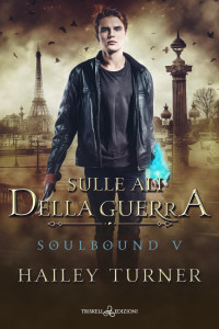 Hailey Turner — Sulle ali della guerra (Soulbound) (Italian Edition)