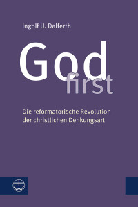 Dalferth, Ingolf U.; — God first