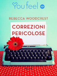 Rebecca Woodcrest — Correzioni Pericolose (YouFeel) (Italian Edition)