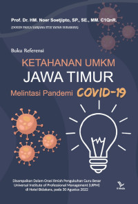 Prof. Dr. HM. Noer Soetjipto, S.P., S.E., M.M., C1QnR. — Ketahanan UMKM Jawa Timur Melintasi Pandemi Covid-19: Buku Referensi