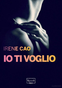 Irene Cao [Cao, Irene] — Io ti voglio