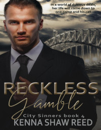 Kenna Shaw Reed — Reckless Gamble: a billionaire high stakes suspense romance (City Sinners Book 4)