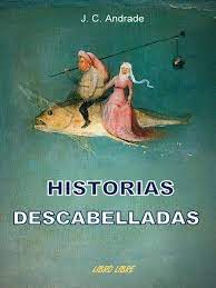 J. C. Andrade. — Historias Descabelladas.