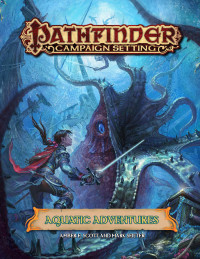 Amber E. Scott , Mark Seifter — Pathfinder Campaign Setting: Aquatic Adventures