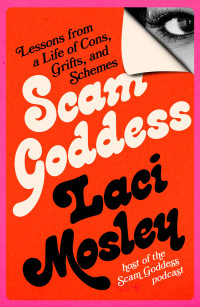 Laci Mosley — Scam Goddess: Lessons from a Life of Cons, Grifts, and Schemes