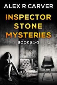 Alex R Carver — Inspector Stone Mysteries Volume 1