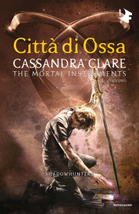 Clare, Cassandra — Shadowhunters - 1. Città di ossa (Shadowhunters. The Mortal Instruments (versione italiana)) (Italian Edition)