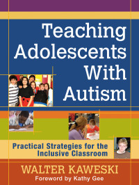 Kaweski, Walter.; — Teaching Adolescents With Autism