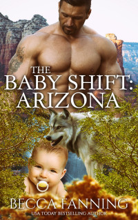Becca Fanning [Fanning, Becca] — The Baby Shift: Arizona: Shifter Babies of America 8