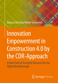 Bianca Christina Weber-Lewerenz — Innovation Empowerment in Construction 4.0 by the CDR-Approach