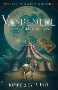 Kimberley D. Tait — Vandemere: A young man battles prejudice and a vengeful spirit in a 1930s circus. (Circ de Tarot)