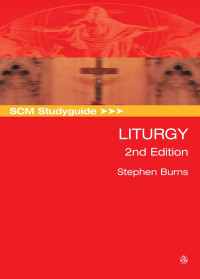 Stephen Burns; — SCM Studyguide: Liturgy, 2nd Edition