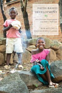 Mitchell, Bob — Faith Based Development: How Christian Organizations Can Make a Difference