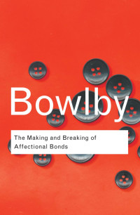 Bowlby John — The making and breaking of affectional bonds