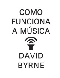 David Byrne — Como funciona a música