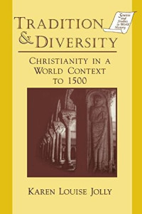 Karen Louise Jolly [Jolly, Karen Louise] — Tradition & Diversity: Christianity in a World Context to 1500