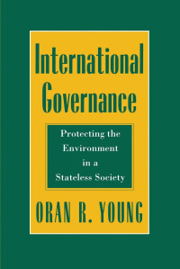 Oran R. Young — International Governance: Protecting the Environment in a Stateless Society