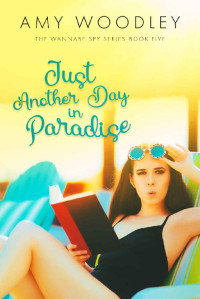 Amy Woodley — Just Another Day In Paradise (Wannabe Spy 05)