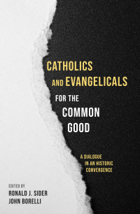 Ronald J. Sider;Dr. John Borelli; — Catholics and Evangelicals for the Common Good