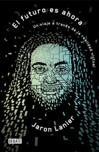 Jaron Lanier — El Futuro Es Ahora