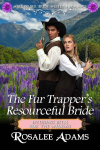 Rosalee Adams — The Fur Trapper's Resourceful Bride (Wedding Bells For The Widows 04)