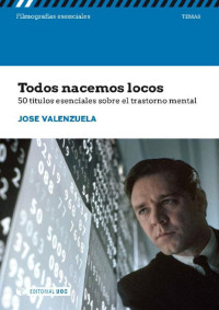 Jose Valenzuela Ruiz — Todos nacemos locos. 50 títulos esenciales sobre el trastorno mental (Filmografías Esenciales) (Spanish Edition)