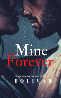 Bolivar Nakhasenh — Mine Forever: A Billionaire MMA Romance (In The Network Series Book 2)